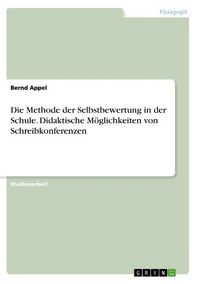 Produktbild: Die Methode der Selbstbewertung in der Schule. Didaktische M&ouml;glichkeiten von Schreibkonferenzen