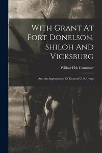 Produktbild: With Grant At Fort Donelson, Shiloh And Vicksburg: And An Appreciation Of General U. S. Grant