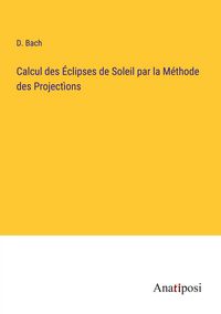 Produktbild: Calcul des &Eacute;clipses de Soleil par la M&eacute;thode des Project&igrave;ons