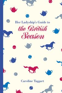 Bild vom Artikel Her Ladyship's Guide to the British Season vom Autor Caroline Taggart