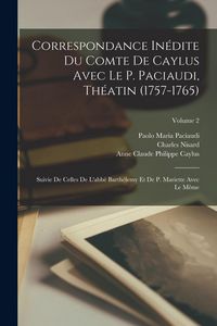 Produktbild: Correspondance In&eacute;dite Du Comte De Caylus Avec Le P. Paciaudi, Th&eacute;atin (1757-1765): Suivie De Celles De L'abb&eacute; Barth&eacute;lemy Et De P. Mariette Avec Le M&ecirc;