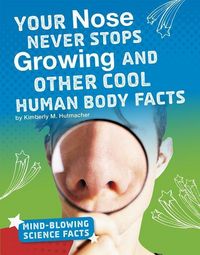 Produktbild: Your Nose Never Stops Growing and Other Cool Human Body Facts