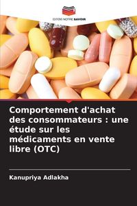 Produktbild: Comportement d'achat des consommateurs : une &eacute;tude sur les m&eacute;dicaments en vente libre (OTC)