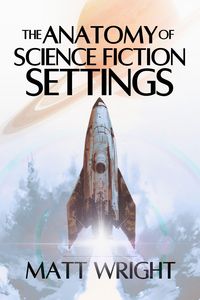 Produktbild: The Anatomy of Science Fiction Settings (Anatomy of Settings, #3)