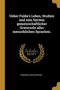 Produktbild: Ueber Fulda's Leben, Studien und sein System gemeinschaftlicher Urwurzeln aller menschlichen Sprachen.