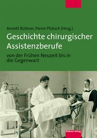 Produktbild: Geschichte chirurgischer Assistenzberufe von der Fr&uuml;hen Neuzeit bis in die Gegenwart