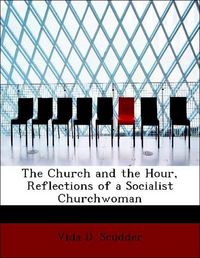 Produktbild: Scudder, V: Church and the Hour, Reflections of a Socialist