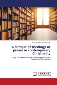 Produktbild: A critique of theology of prayer in contemporary Christianity