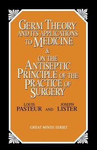 Produktbild: Germ Theory and Its Applications to Medicine and on the Antiseptic Principle of the Practice of Surgery