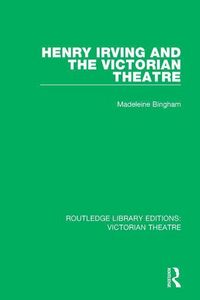 Produktbild: Bingham, M: Henry Irving and The Victorian Theatre
