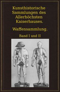 Produktbild: Kunsthistorische Sammlungen des Allerh&ouml;chsten Kaiserhauses. Waffensammlung.