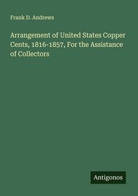 Produktbild: Arrangement of United States Copper Cents, 1816-1857, For the Assistance of Collectors