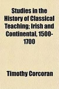 Produktbild: Studies in the History of Classical Teaching; Irish and Continental, 1500-1700