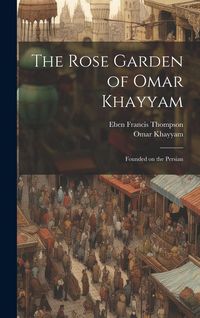 Produktbild: The Rose Garden of Omar Khayyam: Founded on the Persian