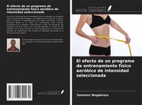 Produktbild: El efecto de un programa de entrenamiento f&iacute;sico aer&oacute;bico de intensidad seleccionada