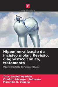 Produktbild: Hipomineraliza&ccedil;&atilde;o do incisivo molar: Revis&atilde;o, diagn&oacute;stico cl&iacute;nico, tratamento