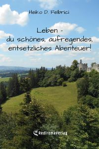 Produktbild: Leben - du sch&ouml;nes, aufregendes, entsetzliches Abenteuer!