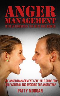 Produktbild: Anger Management in Relationships for Men and Women: The Anger Management Self-Help Guide for Self Control and Avoiding the Anger Trap