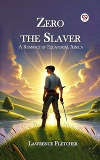 Produktbild: Zero the Slaver A Romance of Equatorial Africa