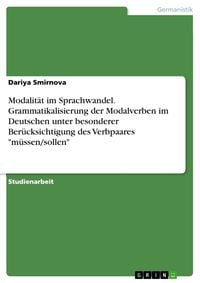 Bild vom Artikel Modalität im Sprachwandel. Grammatikalisierung der Modalverben im Deutschen unter besonderer Berücksichtigung des Verbpaares "müssen/sollen" vom Autor Dariya Smirnova