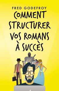 Produktbild: Comment structurer vos romans &agrave; succ&egrave;s