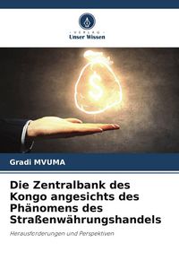 Produktbild: Die Zentralbank des Kongo angesichts des Ph&auml;nomens des Stra&szlig;enw&auml;hrungshandels