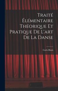 Produktbild: Trait&eacute; &eacute;l&eacute;mentaire th&eacute;orique et pratique de l'art de la danse