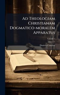 Produktbild: Ad Theologiam Christianam Dogmatico-moralem Apparatus
