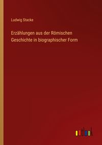 Produktbild: Erz&auml;hlungen aus der R&ouml;mischen Geschichte in biographischer Form