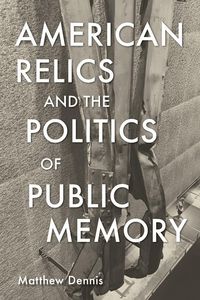 Produktbild: American Relics and the Politics of Public Memory