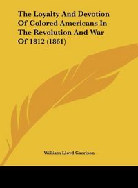 Produktbild: Garrison, W: Loyalty And Devotion Of Colored Americans In Th