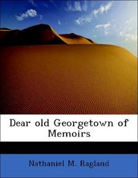 Produktbild: Ragland, N: Dear old Georgetown of Memoirs