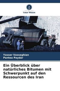 Produktbild: Ein &Uuml;berblick &uuml;ber nat&uuml;rliches Bitumen mit Schwerpunkt auf den Ressourcen des Iran