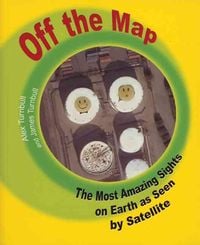 Produktbild: Off the Map: The Most Amazing Sights on Earth as Seen by Satellite