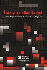 Produktbild: Interdisciplinariedad: un desaf&iacute;o para transformar la universidad en el siglo XXI