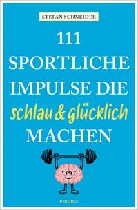 Produktbild: 111 sportliche Impulse, die schlau und gl&uuml;cklich machen