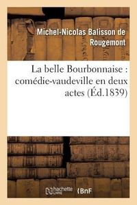 Produktbild: La Belle Bourbonnaise: Com&eacute;die-Vaudeville En Deux Actes