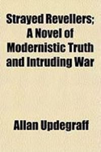 Produktbild: Strayed Revellers; A Novel of Modernistic Truth and Intruding War