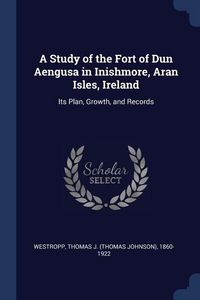 Produktbild: A Study of the Fort of Dun Aengusa in Inishmore, Aran Isles, Ireland: Its Plan, Growth, and Records
