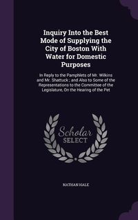 Produktbild: Inquiry Into the Best Mode of Supplying the City of Boston With Water for Domestic Purposes