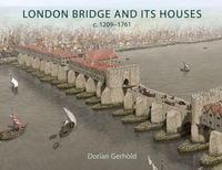 Produktbild: London Bridge and its Houses, c. 1209-1761