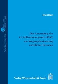 Produktbild: Die Anwendung des &sect; 6 Au&szlig;ensteuergesetz (AStG) zur Wegzugsbesteuerung nat&uuml;rlicher Personen.