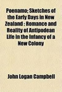 Produktbild: Poenamo; Sketches of the Early Days in New Zealand: Romance and Reality of Antipodean Life in the Infancy of a New Colony