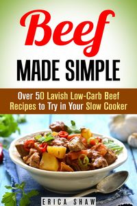 Produktbild: Beef Made Simple: Over 50 Lavish Low-Carb Beef Recipes to Try in Your Slow Cooker (Paleo Slow Cooking)