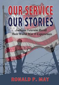 Produktbild: Our Service, Our Stories - Indiana Veterans Recall Their World War II Experiences