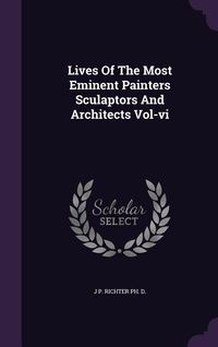 Produktbild: Lives Of The Most Eminent Painters Sculaptors And Architects Vol-vi