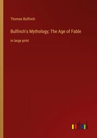 Produktbild: Bulfinch's Mythology; The Age of Fable