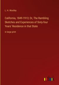 Produktbild: California, 1849-1913; Or, The Rambling Sketches and Experiences of Sixty-four Years' Residence in that State