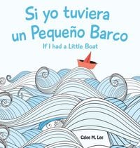 Produktbild: Si yo tuviera un Pequeno Barco/ If I had a Little Boat (Bilingual Spanish English Edition)