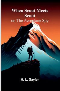 Produktbild: When Scout Meets Scout; Or, The Aeroplane Spy